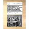 The Theory and Practice of Gardening: Wherein Is Fully Handled All That Relates to Fine Gardens, Containing Several Plans, and General Dispositions of