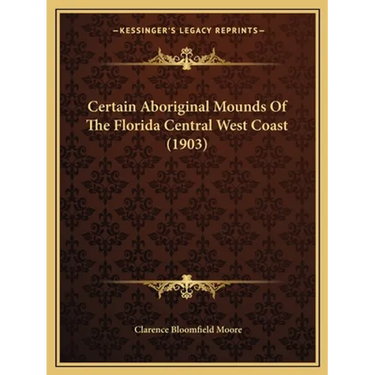 Certain Aboriginal Mounds Of The Florida Central West Coast (1903)