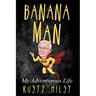 Banana Man: My Adventurous Life