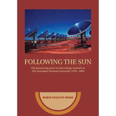 Following the sun: The pioneering years of solar energy research at The Australian National University 1970-2005