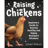 Raising Chickens: Beginners Guide to Raising Healthy and Happy Backyard Chickens