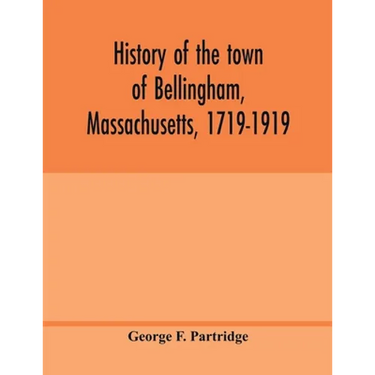 History of the town of Bellingham, Massachusetts, 1719-1919