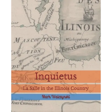 Inquietus: La Salle in the Illinois Country
