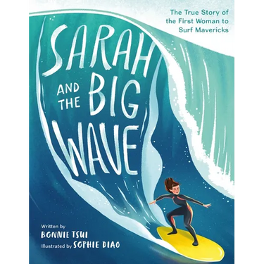 Sarah and the Big Wave: The True Story of the First Woman to Surf Mavericks