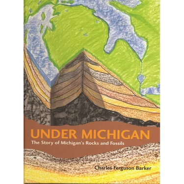 Under Michigan: The Story of Michigan's Rocks and Fossils