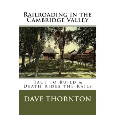 Railroading in the Cambridge Valley: The Race to Build & Death Rides the Rails