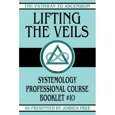 Lifting the Veils: Systemology Professional Course Booklet #10