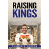 Raising Kings: A Mom's Guide To Raising Boys To Young Men