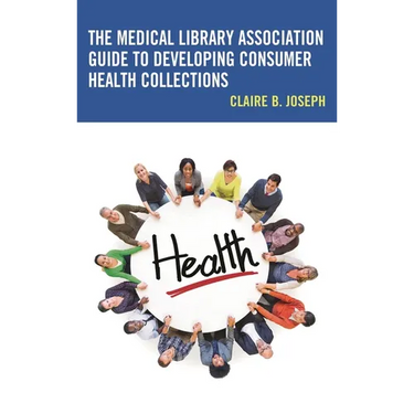 The Medical Library Association Guide to Developing Consumer Health Collections