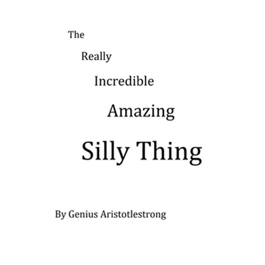 The Really Incredible Amazing Silly Thing