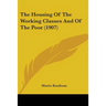 The Housing Of The Working Classes And Of The Poor (1907)
