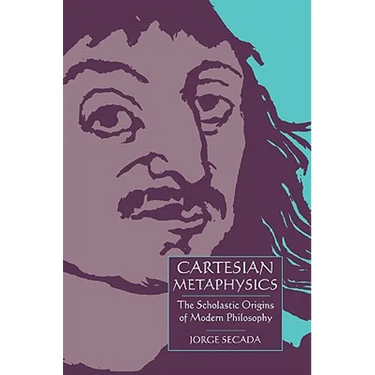 Cartesian Metaphysics: The Scholastic Origins of Modern Philosophy