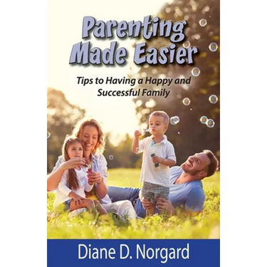 Parenting Made Easier: Tips to Having a Happy and Successful Family