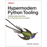 Hypermodern Python Tooling: Building Reliable Workflows for an Evolving Python Ecosystem