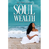 Soul Wealth: Finding Vision, Compassion, Authenticity, Abundance and Legacy in the Midst of Chaos