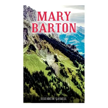 Mary Barton: A Tale of Manchester Life, with Author's Biography