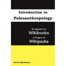 Introduction to Paleoanthropology: as appears on Wikibooks, a project of Wikipedia