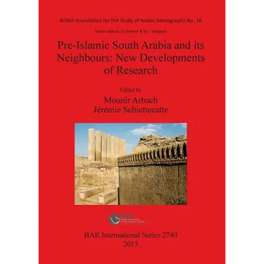 Pre-Islamic South Arabia and its Neighbours: New Developments of Research