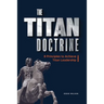 The Titan Doctrine: 8 principles to achieve Titan Leadership