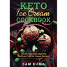 Keto Ice Cream Cookbook: World Class Keto High Fat and Low Carb Ice Cream Recipes