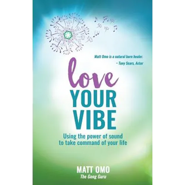 Love Your Vibe: Using the Power of Sound to Take Command of Your Life