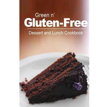 Green n' Gluten-Free - Dessert and Lunch Cookbook: Gluten-Free cookbook series for the real Gluten-Free diet eaters