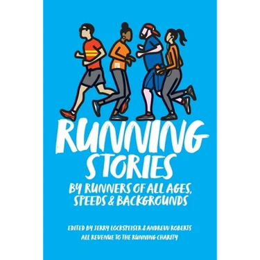 Running Stories: By Runners of All Ages, Speeds and Backgrounds