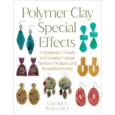 Polymer Clay Special Effects: A Beginner's Guide to Creating Unique Surface Designs and Beautiful Jewelry