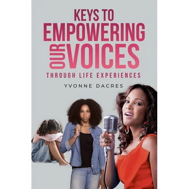 KEYS TO EMPOWERING OUR VOICES Through Life Experiences