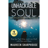 Unhackable Soul: Rise Up, Feel Alive, and Live Well with Pain and Illness