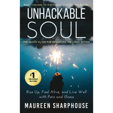 Unhackable Soul: Rise Up, Feel Alive, and Live Well with Pain and Illness