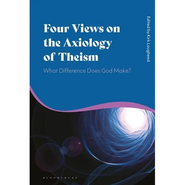 Four Views on the Axiology of Theism: What Difference Does God Make?