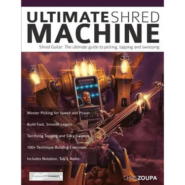 Ultimate Shred Machine: Shred guitar: the ultimate guide to picking, tapping and sweeping
