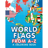 World Flags from A-Z (A Coloring Book)