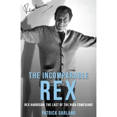 The Incomparable Rex: Rex Harrison: The Last of the High Comedians