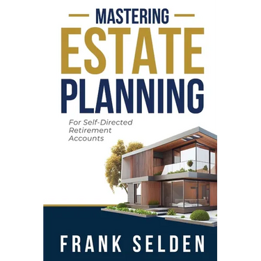 Mastering Estate Planning: For Self-Directed Retirement Accounts