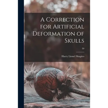A Correction for Artificial Deformation of Skulls; 30