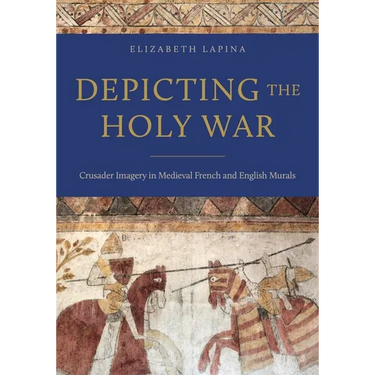 Depicting the Holy War: Crusader Imagery in Medieval French and English Murals