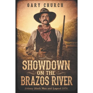 Showdown on the Brazos River: Johnny Black Man & Legend 1876