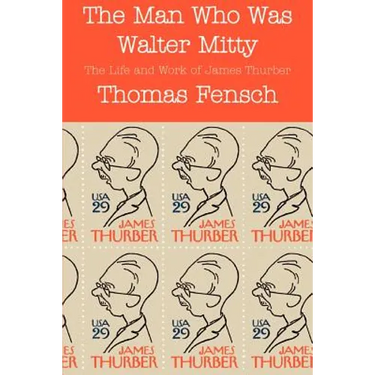 The Man Who Was Walter Mitty: The Life and Work of James Thurber