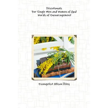 Devotionals for Single Men and Women of God! Words of Encouragement.