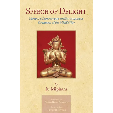 Speech of Delight: Mipham's Commentary on Santaraksita's Ornament of the Middle Way