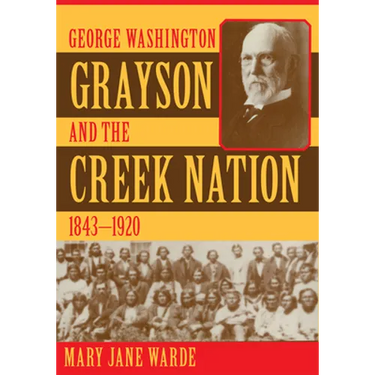 George Washington Grayson and the Creek Nation, 1843-1920