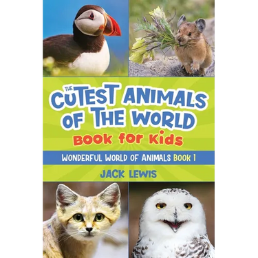 The Cutest Animals of the World Book for Kids: Stunning photos and fun facts about the most adorable animals on the planet!