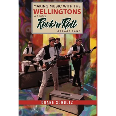 Making Music with The Wellingtons A 1960s Rock'n'Roll Garage Band