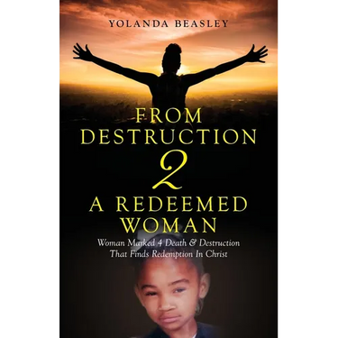 From Destruction 2 A Redeemed Woman: Woman Marked 4 Death & Destruction That Finds Redemption in Christ