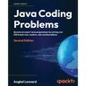 Java Coding Problems - Second Edition: Become an expert Java programmer by solving over 250 brand-new, modern, real-world problems