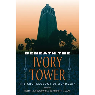 Beneath the Ivory Tower: The Archaeology of Academia