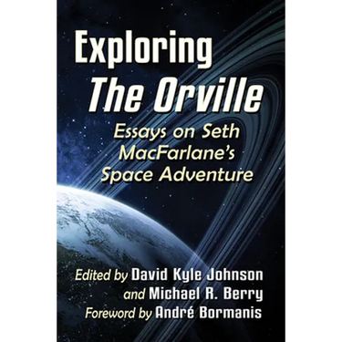 Exploring The Orville: Essays on Seth MacFarlane's Space Adventure