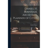 Daniel H. Burnham, Architect, Planner of Cities; Volume 2